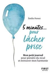 Petit livre - 5 minutes... pour lâcher prise - Mon petit journal pour prendre du recul et retrouver mon harmonie