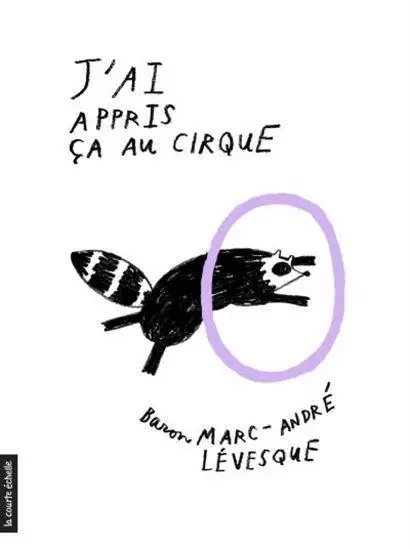 J'AI APPRIS CA AU CIRQUE -  LEVESQUE BARON MARC- - COURTE ECHELLE