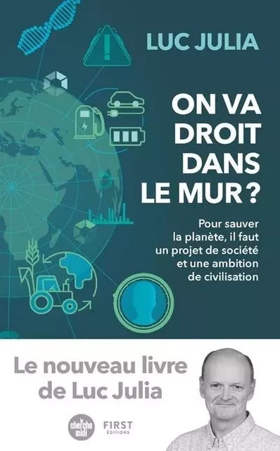 On va droit dans le mur ? - Pour sauver la planète, il faut un projet de société et une ambition de - Luc Julia - edi8