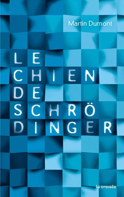 Le Chien de Schrödinger - Martin Dumont - LA CROISEE