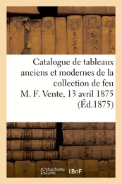 Catalogue de tableaux anciens et modernes de la collection de feu M. F.