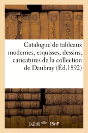 Catalogue de tableaux modernes, esquisses, dessins, caricatures de la collection de Daubray