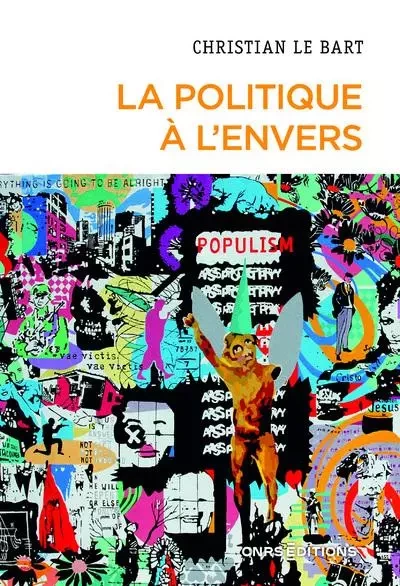 La politique à l'envers - Essai sur le déclin de l'autonomie du champ politique - Christian Le Bart - CNRS editions