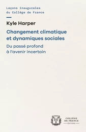 CHANGEMENT CLIMATIQUE ET DYNAMIQUES SOCIALES. DU PASSE PROFOND A L'AVENIR INCERTAIN