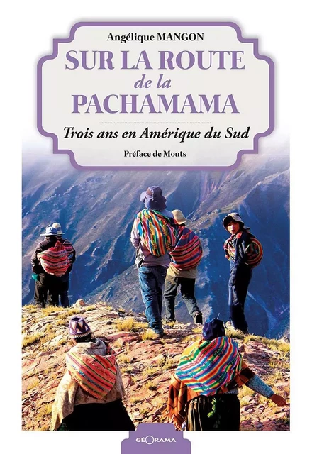 SUR LA ROUTE DE LA PACHAMAMA TROIS ANS EN AMERIQUE DU SUD -  A. MANGON - GEORAMA