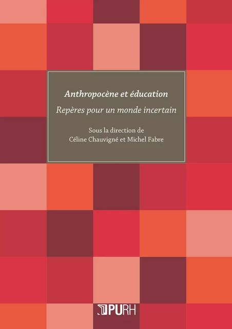 ANTHROPOCENE ET EDUCATION. REPERES POUR UN MONDE INCERTAIN -  CHAUVIGNE C., FABRE - PU ROUEN