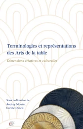 TERMINOLOGIES ET REPRESENTATIONS DES ARTS DE LA TABLE. DIMENSIONS CREATIVES ET CULTURELLES