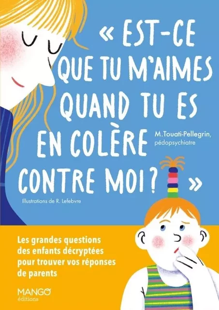 Est-ce que tu m'aimes quand tu es en colère contre moi ? - Marie Touati-Pellegrin - MANGO BIEN ETRE