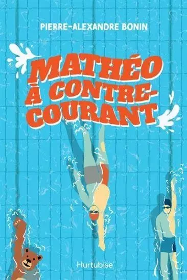 MATHEO A CONTRE-COURANT -  BONIN PIERRE-ALEXAND - HURTUBISE HMH