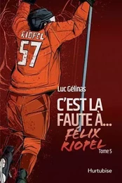 C'EST LA FAUTE A FELIX RIOPEL T 05