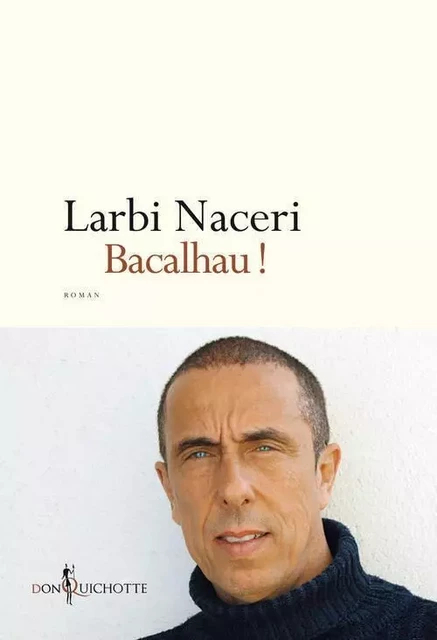 Fiction Bacalhau ! - Larbi Naceri - DON QUICHOTTE EDITIONS