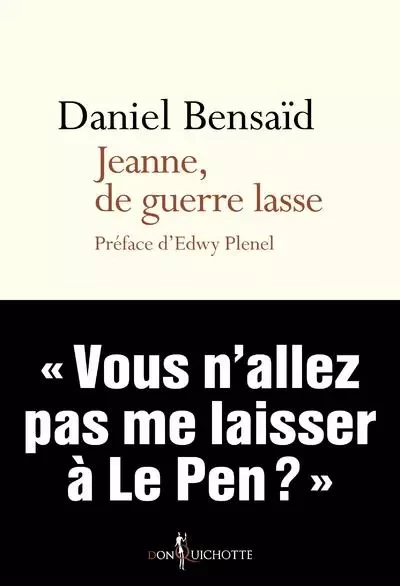 Non fiction Jeanne, de guerre lasse - Daniel Bensaid - DON QUICHOTTE EDITIONS