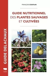 Botanique Guide nutritionnel des plantes sauvages et cultivées