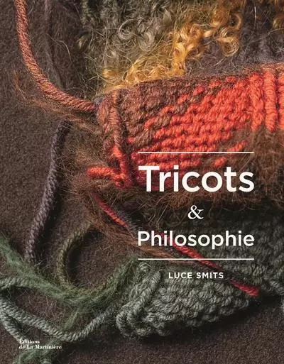 Guide pratique Tricots et philosophie - Luce Smits - DE LA MARTINIERE BEAUX LIVRES