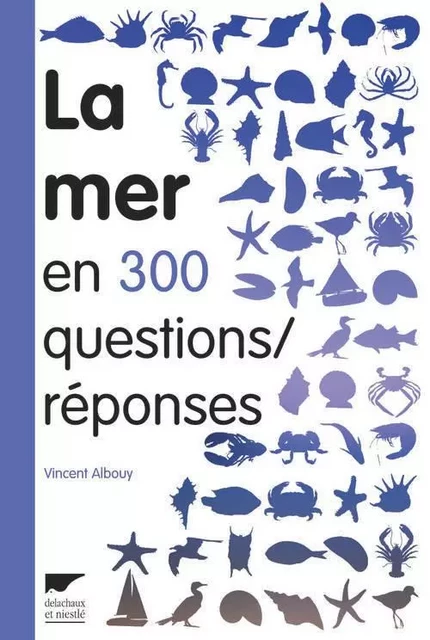 Questions / Réponses La Mer en 300 questions réponses - Vincent Albouy - DELACHAUX ET NIESTLE EDITIONS