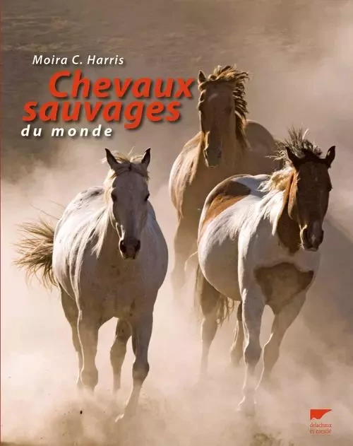 Mammifères Chevaux sauvages du monde - Moira C. Harris - DELACHAUX ET NIESTLE EDITIONS