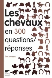 Questions / Réponses Les Chevaux en 300 questions/réponses