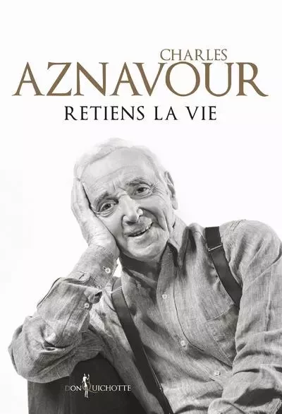 Non fiction Retiens la vie - Charles Aznavour - DON QUICHOTTE EDITIONS