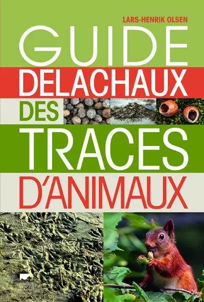 Zoologie généralités Guide Delachaux des traces d'animaux - Lars-Henrik Olsen - DELACHAUX ET NIESTLE EDITIONS