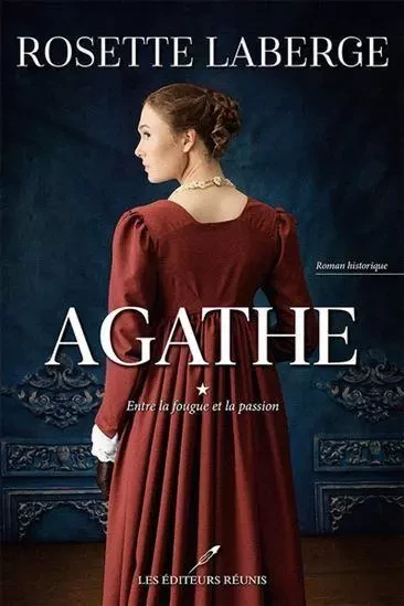 AGATHE V 01 ENTRE LA FOUGUE ET LA PASSION -  LABERGE ROSETTE - EDITEURS REUNIS