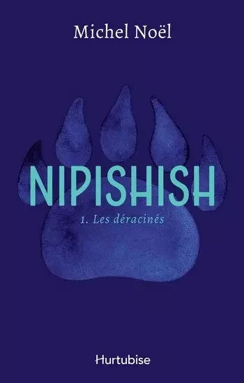 NIPISHISH V 01 LES DERACINES -  NOEL MICHEL - HURTUBISE HMH