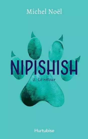 NIPISHISH V 02 LE RETOUR -  NOEL MICHEL - HURTUBISE HMH