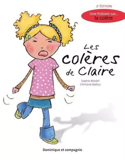 LES COLERES DE CLAIRE. UNE HISTOIRE SUR LA COLERE -  MARTEL SOPHIE - DOMINIQUE CIE