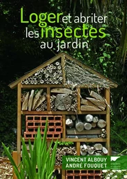 Insectes et autres invertébrés Loger et abriter les insectes au jardin