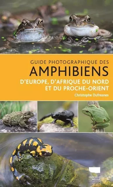 Insectes et autres invertébrés Guide photographique des amphibiens d'Europe, d'Afrique du Nord et du - Christophe Dufresnes - DELACHAUX ET NIESTLE EDITIONS