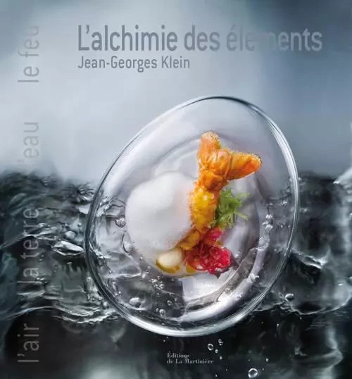 Cuisine - Gastronomie L'Alchimie des éléments - Jean-Georges Klein - DE LA MARTINIERE BEAUX LIVRES