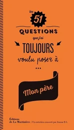 51 questions Les 51 questions que j'ai toujours voulu poser à mon père