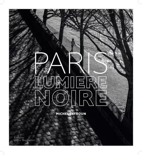 Tourisme et Voyages Paris. Lumière noire - Michel Setboun - DE LA MARTINIERE BEAUX LIVRES