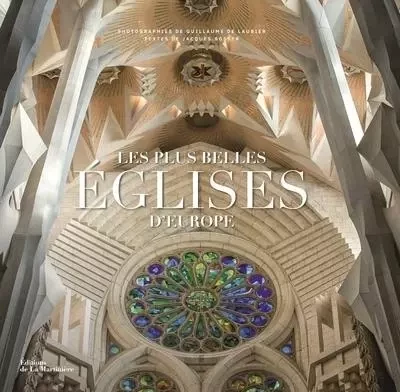 Architecture et Patrimoine Les Plus Belles Églises d'Europe - Jacques Bosser - DE LA MARTINIERE BEAUX LIVRES