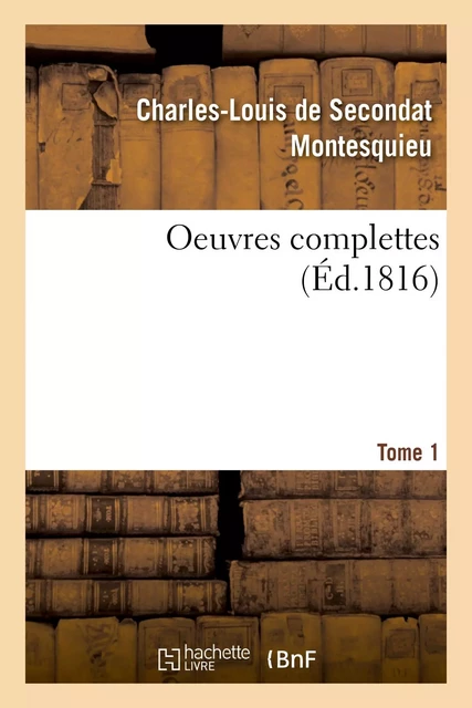 OEuvres complettes. Tome 1 -  Montesquieu - HACHETTE BNF