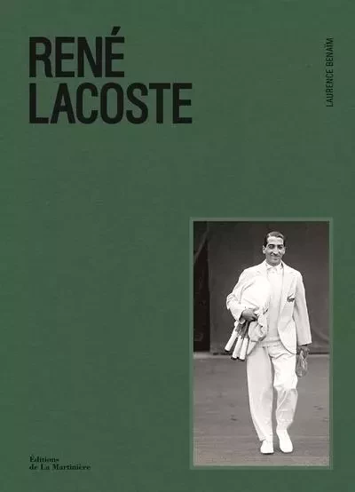 Sports et autres loisirs René Lacoste - Laurence Benaim - DE LA MARTINIERE BEAUX LIVRES