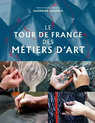 Art de vivre Le Tour de France des métiers d'art - Sandrine Roudeix - DE LA MARTINIERE BEAUX LIVRES