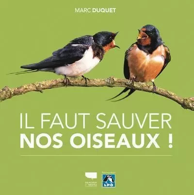 Oiseaux Il faut sauver nos oiseaux ! - Marc Duquet - DELACHAUX ET NIESTLE EDITIONS