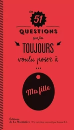 51 questions Les 51 questions que j'ai toujours voulu poser à ma fille