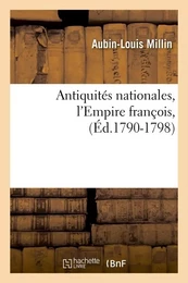 Antiquités nationales, l'Empire françois,(Éd.1790-1798)