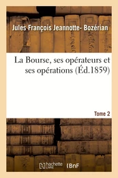 La Bourse, opérateurs et opérations, appréciés au point de vue de la loi, de la jurisprudence