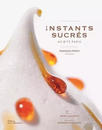 Cuisine - Gastronomie Instants sucrés au Ritz Paris