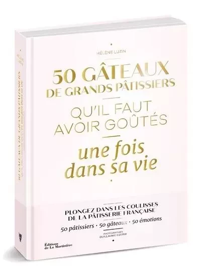 Cuisine - Gastronomie 50 gâteaux de grands pâtissiers qu'il faut avoir goûtés une fois dans sa vie - Hélène Luzin - DE LA MARTINIERE BEAUX LIVRES