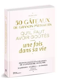 Cuisine - Gastronomie 50 gâteaux de grands pâtissiers qu'il faut avoir goûtés une fois dans sa vie