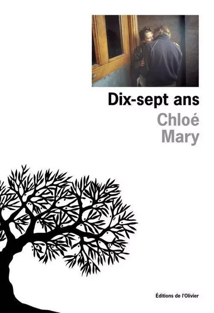 Littérature francaise (L'Olivier) Dix-sept Ans - Chloé Mary - OLIVIER EDITIONS