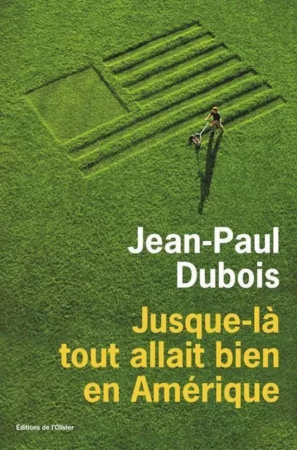 Littérature francaise (L'Olivier) Jusque-là tout allait bien en Amérique - Jean-Paul Dubois - OLIVIER EDITIONS