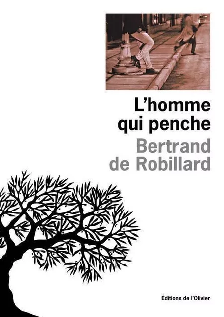 Littérature francaise (L'Olivier) L'Homme qui penche - Bertrand de Robillard - OLIVIER EDITIONS