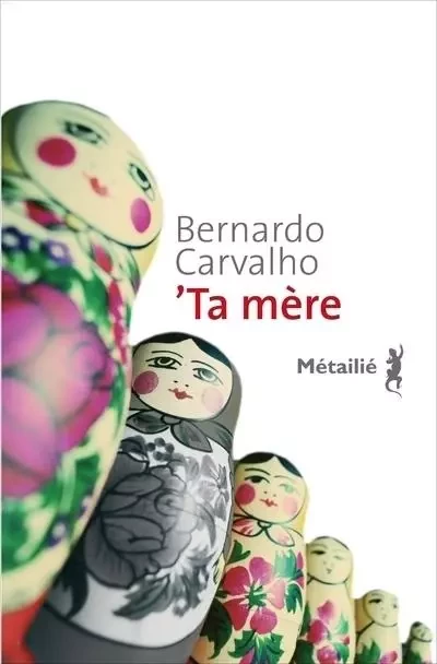 Bibliothèque brésilienne Ta mère - Bernardo Carvalho - METAILIE EDITIONS