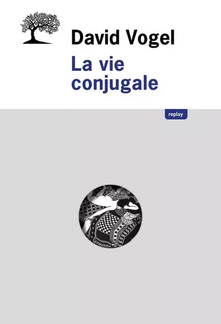 Replay La Vie conjugale - David Vogel - OLIVIER EDITIONS