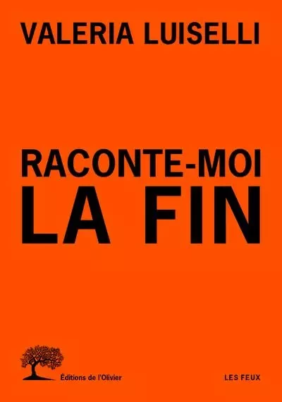 Les Feux Raconte-moi la fin - Valeria Luiselli - OLIVIER EDITIONS