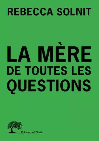 Les Feux La Mère de toutes les questions - Rebecca Solnit - OLIVIER EDITIONS